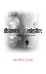 DISAPPEARING PALESTINE: Israel's Experiments in Human Despair - by Jonathan Cook