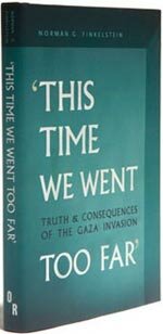 THIS TIME WE WENT TOO FAR - Truth and Consequences of the Gaza Invasion, by Norman G. Finkelstein